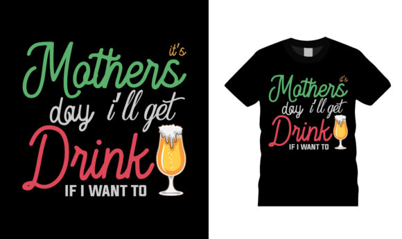 It s Mothers Day I ll Get Drink T Shirt Review