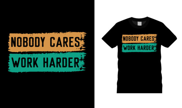 Nobody Cares Work Harder T Shirt Design Review
